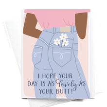 Load image into Gallery viewer, I Hope Your Day Is As Lovely As Your Butt Greeting Card
