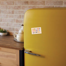 Load image into Gallery viewer, Howdy Howdy Howdy Refrigerator Magnet