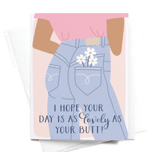 Load image into Gallery viewer, I Hope Your Day Is As Lovely As Your Butt Greeting Card