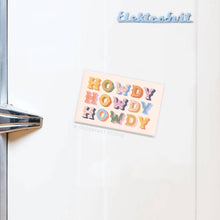 Load image into Gallery viewer, Howdy Howdy Howdy Refrigerator Magnet