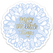 Load image into Gallery viewer, Enjoy the Little Things Sticker 3x3in.