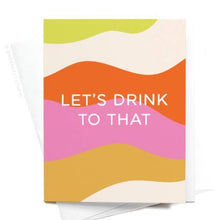 Load image into Gallery viewer, Let's Drink to That Greeting Card