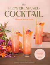 Load image into Gallery viewer, Flower-Infused Cocktail Book: Flowers, with a Twist
