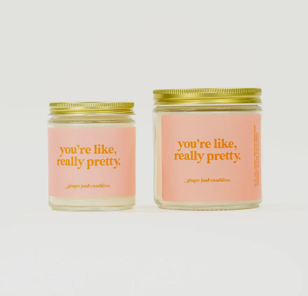 You're like, really pretty • soy candle
