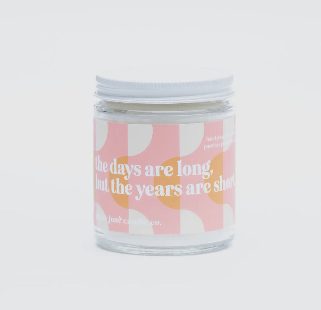 The days are long, but the years are short • soy candle